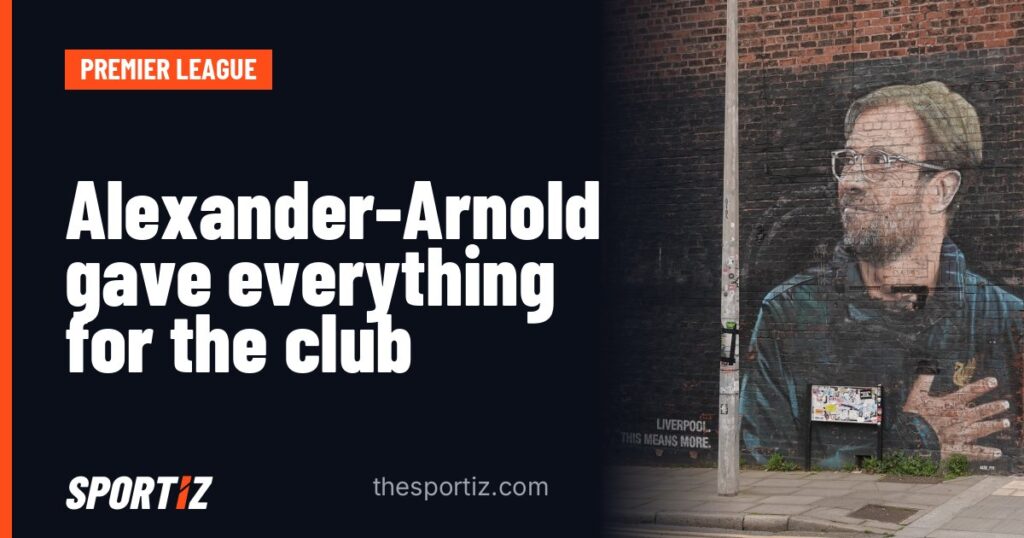 Alexander-Arnold gave everything for the club