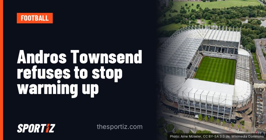 Andros Townsend refuses to stop warming up