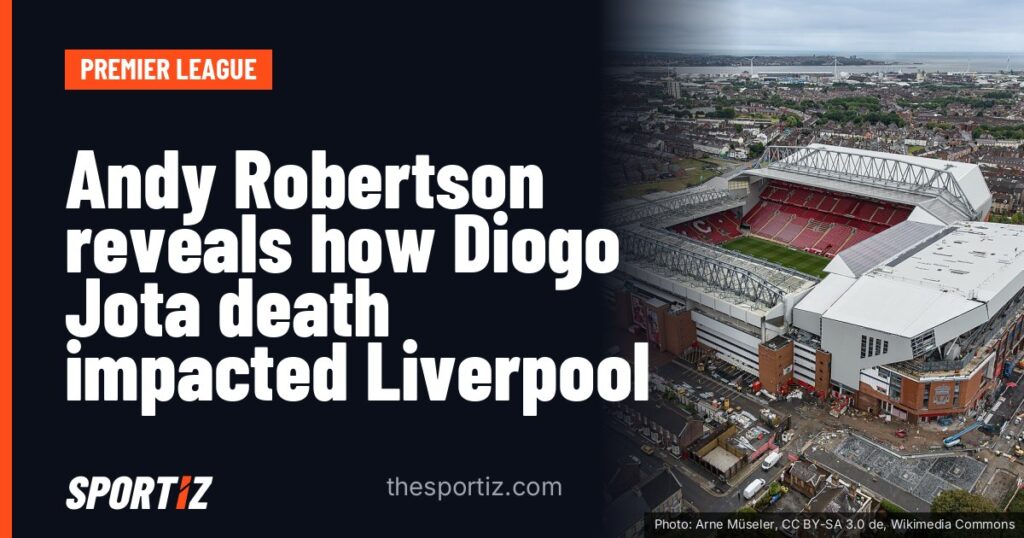 Andy Robertson reveals how Diogo Jota death impacted Liverpool