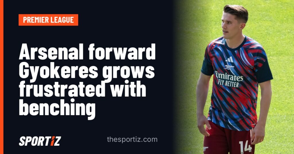 Arsenal forward Gyokeres grows frustrated with benching