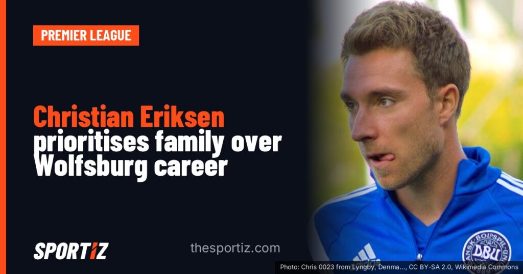 Christian Eriksen prioritises family over Wolfsburg career