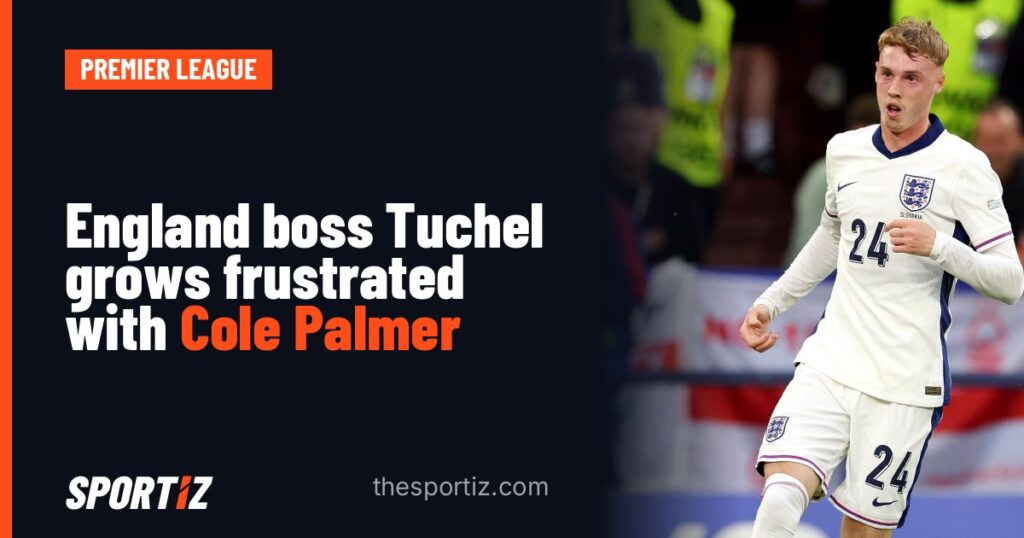England boss Tuchel grows frustrated with Cole Palmer