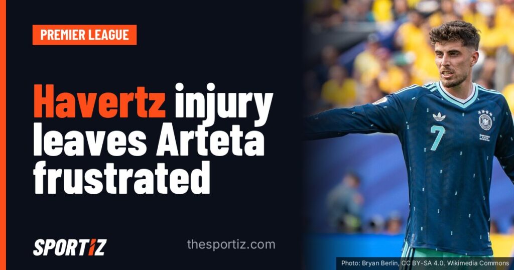 Havertz injury leaves Arteta frustrated