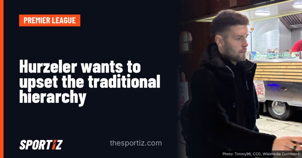 Hurzeler wants to upset the traditional hierarchy