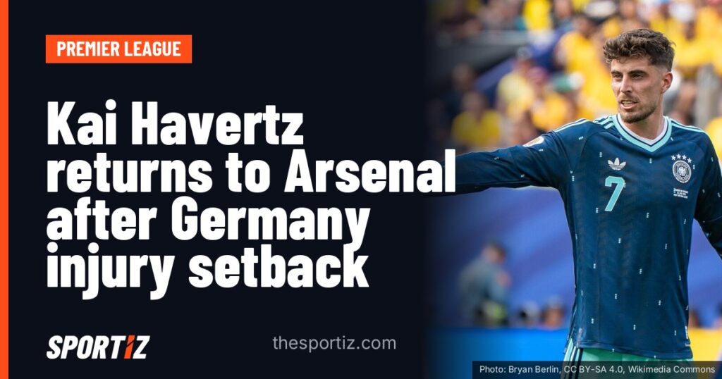 Kai Havertz returns to Arsenal after Germany injury setback