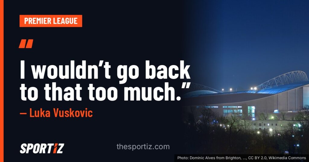 Luka Vuskovic: “I wouldn’t go back to that too much.”