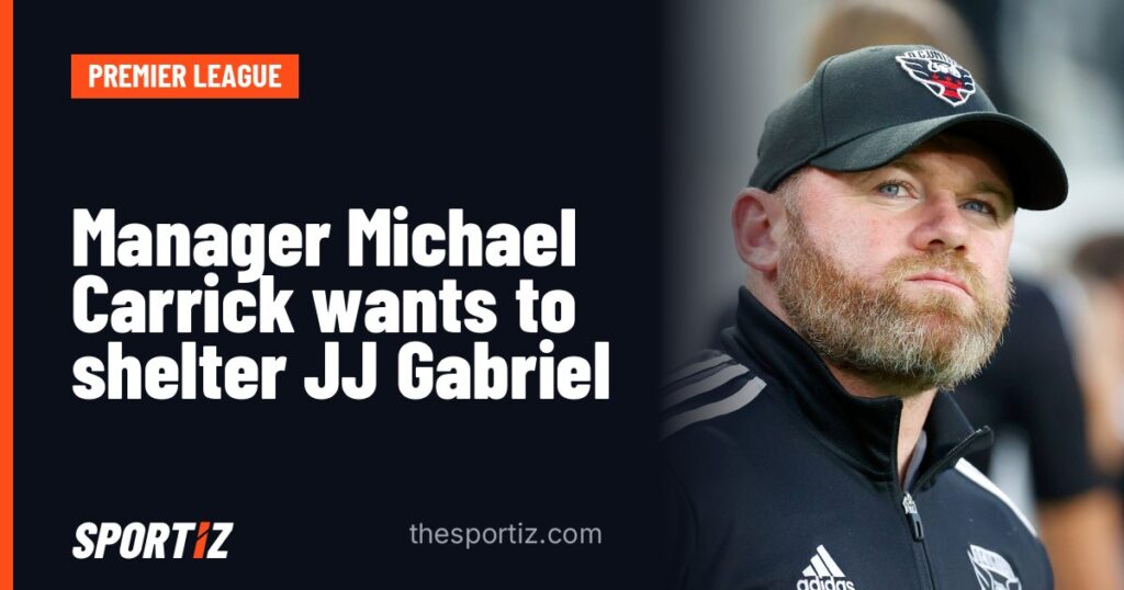 Manager Michael Carrick wants to shelter JJ Gabriel
