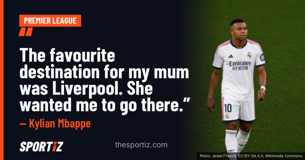 Kylian Mbappe: “The favourite destination for my mum was Liverpool. She wanted me to go there.”