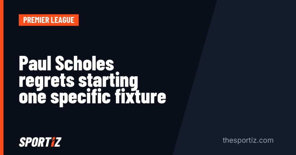 Paul Scholes regrets starting one specific fixture