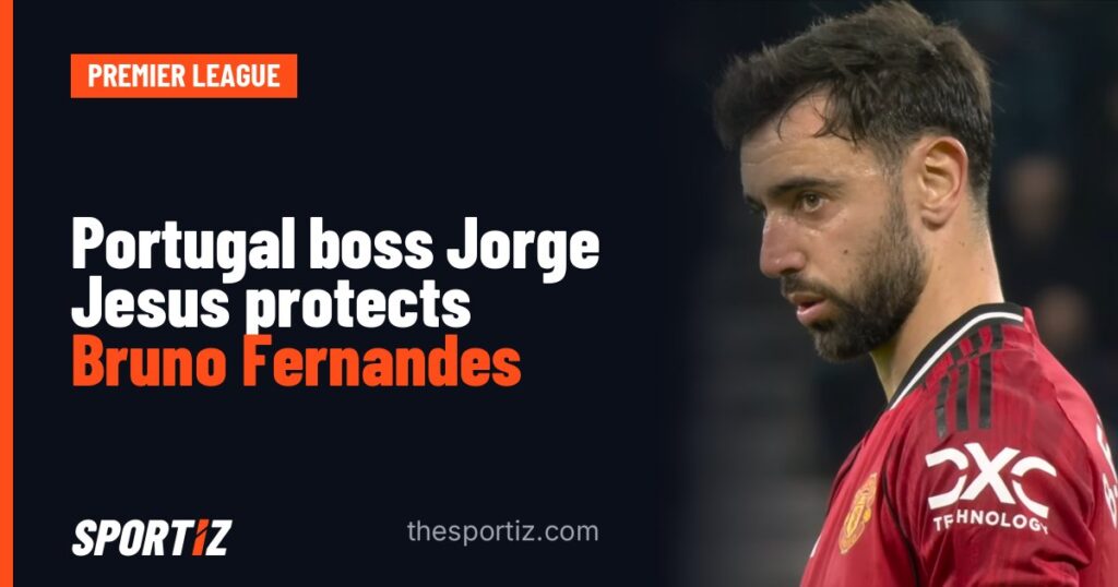 Portugal boss Jorge Jesus protects Bruno Fernandes