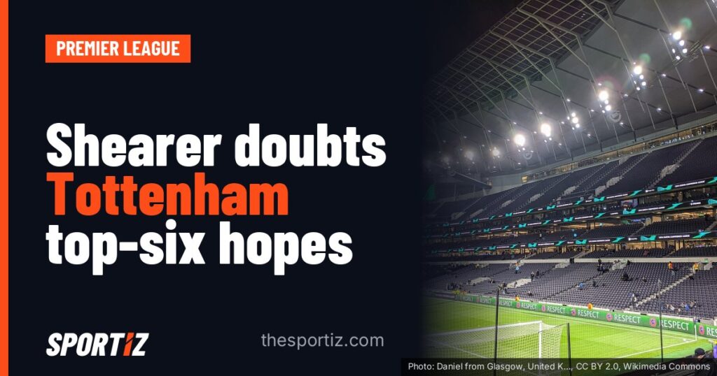 Shearer doubts Tottenham top-six hopes