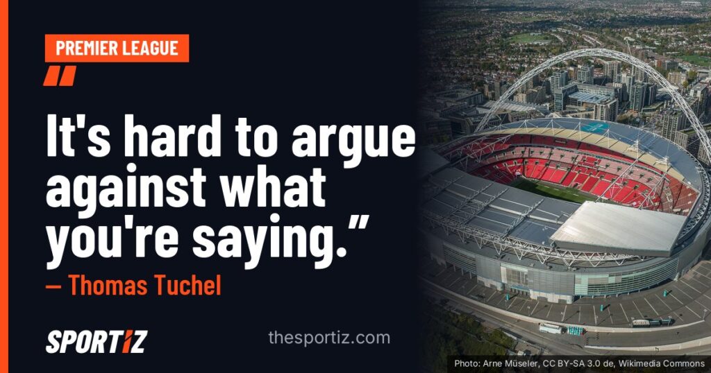 Thomas Tuchel: “It's hard to argue against what you're saying.”