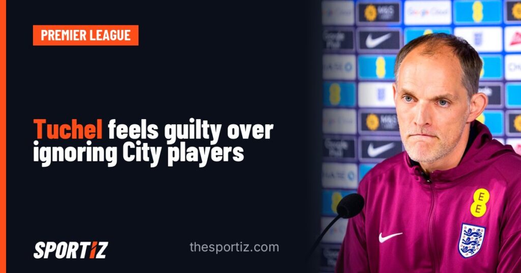 Tuchel feels guilty over ignoring City players