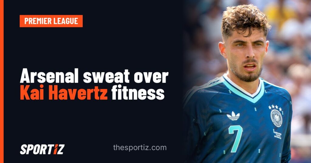 Arsenal sweat over Kai Havertz fitness