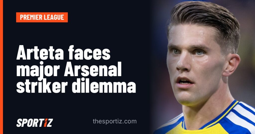 Arteta faces major Arsenal striker dilemma