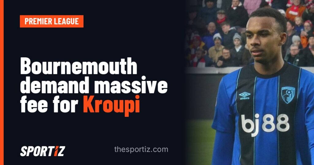 Bournemouth demand massive fee for Kroupi