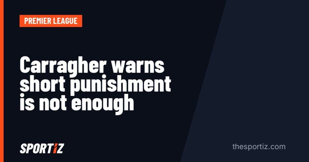 Carragher warns short punishment is not enough