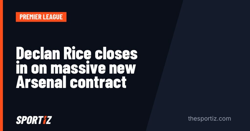 Declan Rice closes in on massive new Arsenal contract