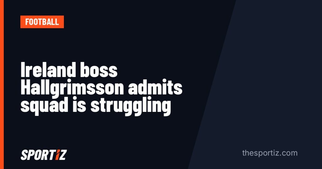 Ireland boss Hallgrimsson admits squad is struggling
