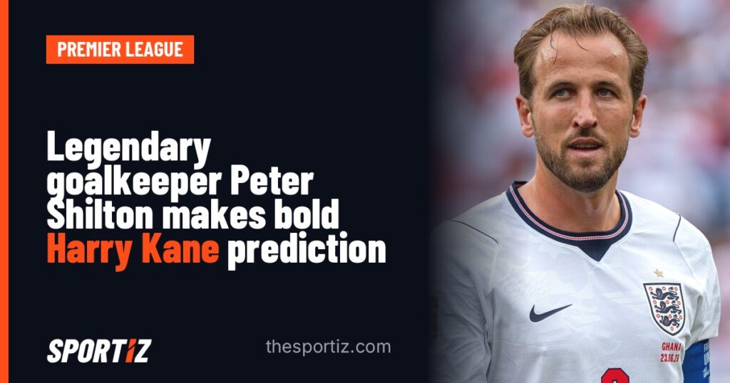 Legendary goalkeeper Peter Shilton makes bold Harry Kane prediction