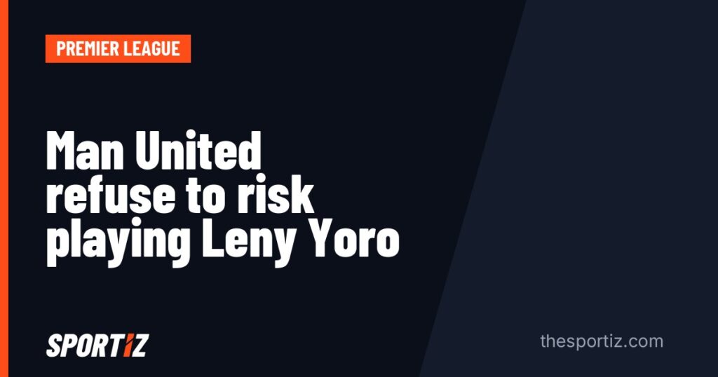 Man United refuse to risk playing Leny Yoro