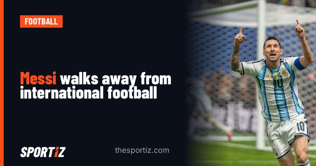 Messi walks away from international football