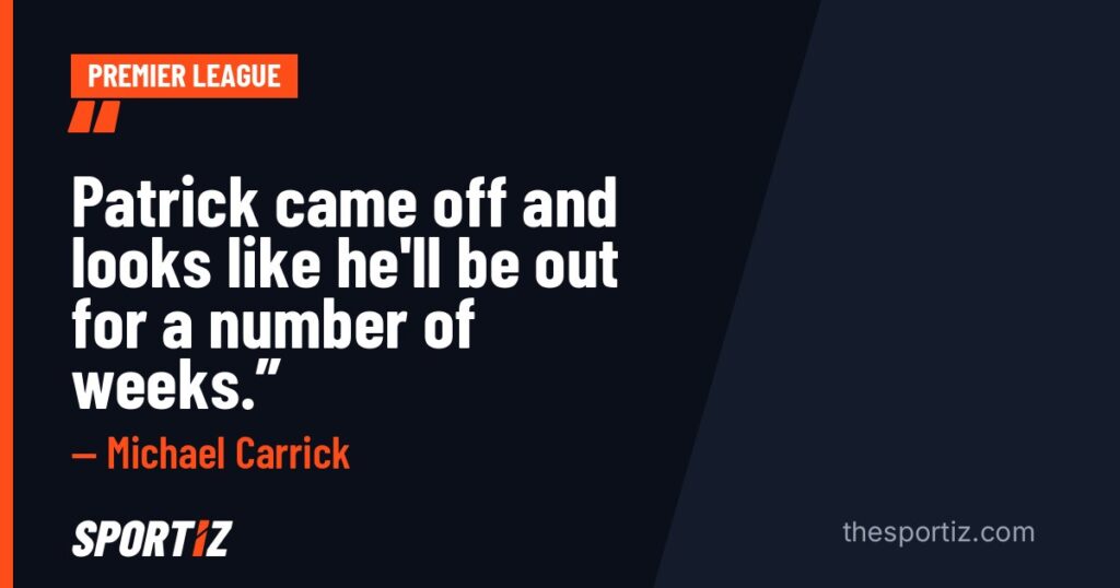Michael Carrick: “Patrick came off and looks like he'll be out for a number of weeks.”