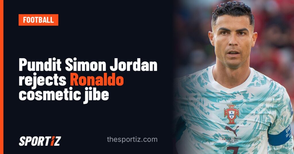 Pundit Simon Jordan rejects Ronaldo cosmetic jibe