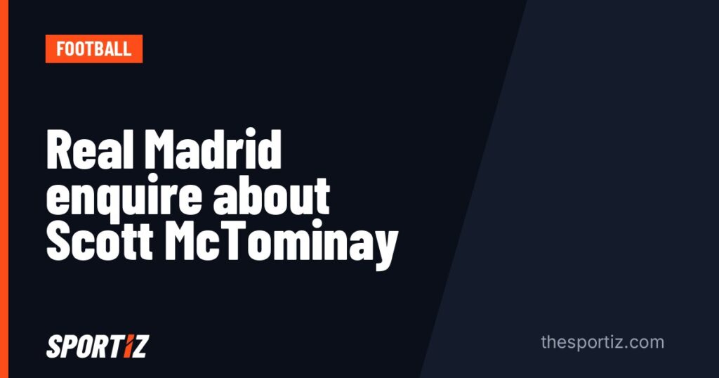 Real Madrid enquire about Scott McTominay