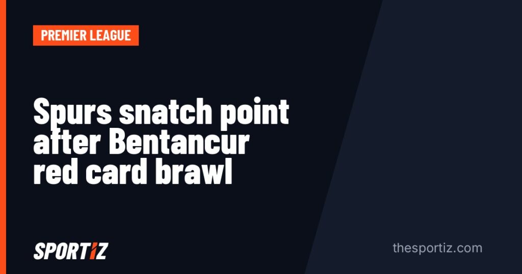 Spurs snatch point after Bentancur red card brawl