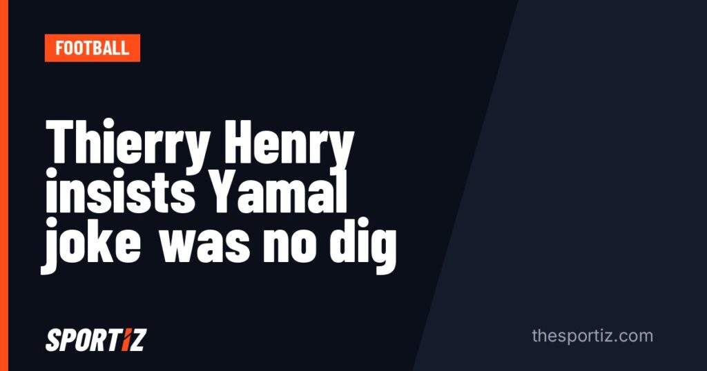 Thierry Henry insists Yamal joke was no dig