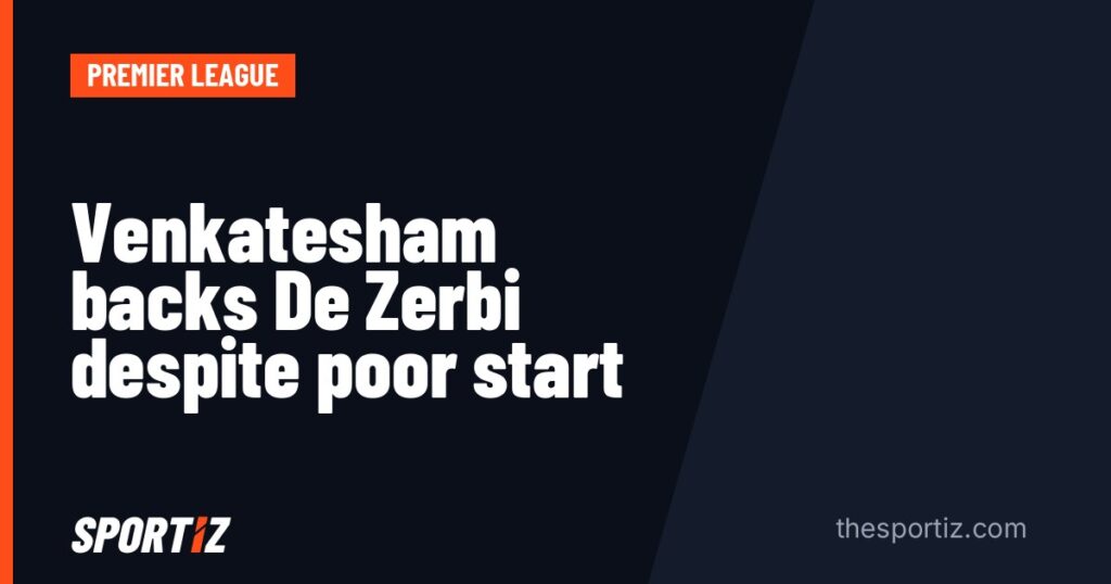 Venkatesham backs De Zerbi despite poor start
